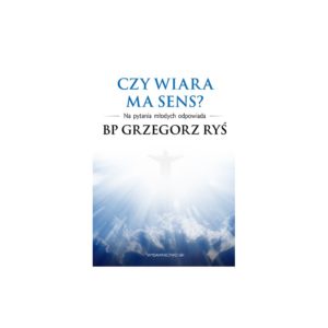 Czy wiara ma sens? Na pytania młodych odpowiada bp Grzegorz Ryś